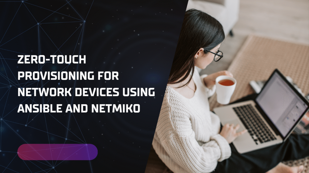 Zero-Touch Provisioning for Network Devices Using Ansible and Netmiko
