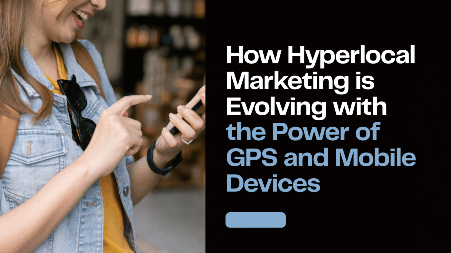 How Hyperlocal Marketing is Evolving with the Power of GPS and Mobile Devices