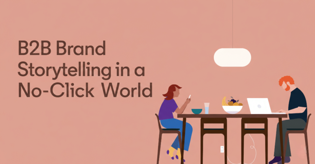 B2B Brand Storytelling in a No-Click Search World