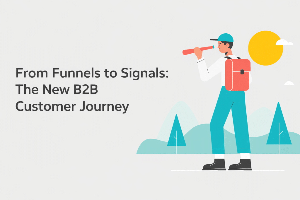 From Funnels to Signals: The New B2B Customer Journey
