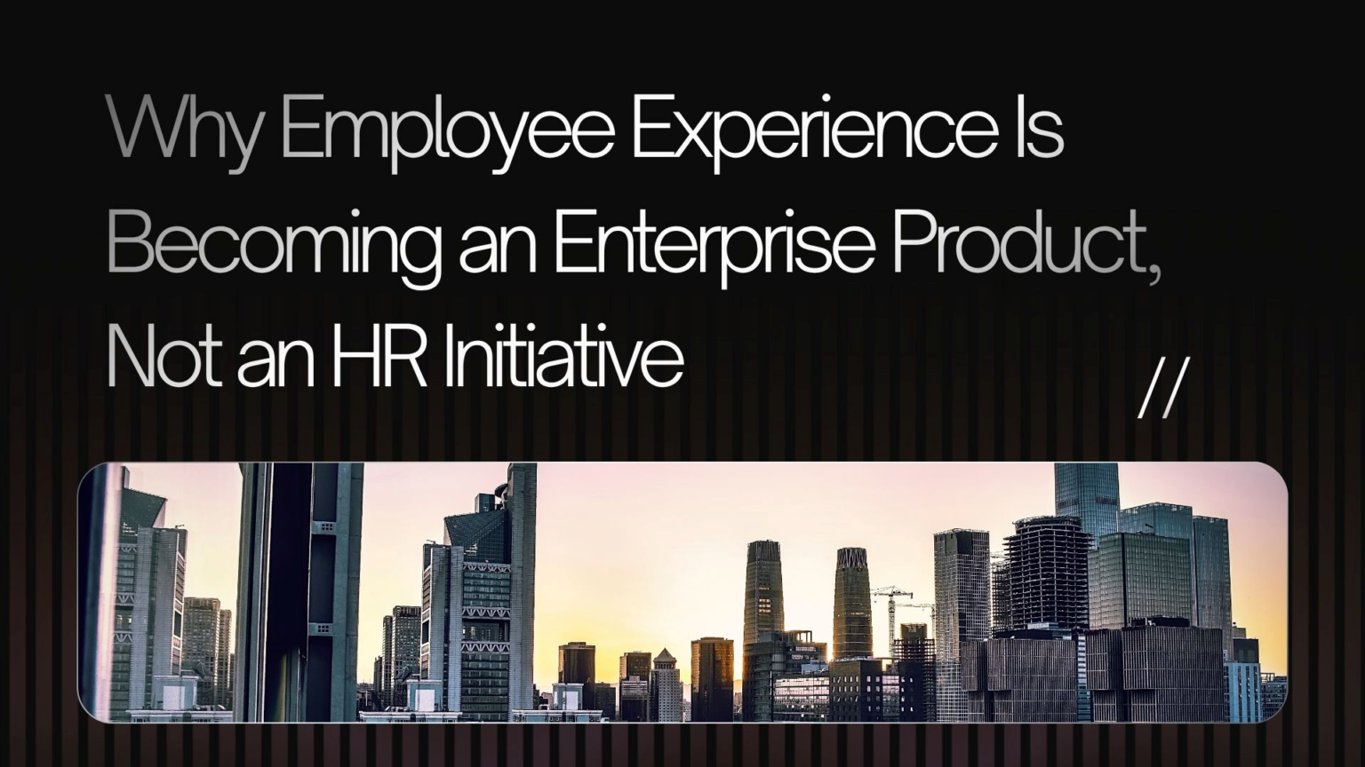 Why Employee Experience Is Becoming an Enterprise Product, Not an HR Initiative