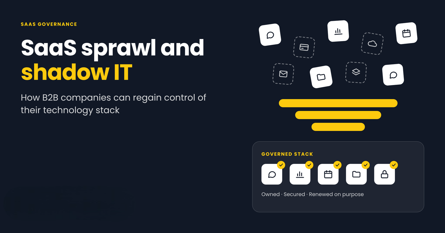 SaaS Sprawl and Shadow IT: How B2B Companies Can Regain Control of Their Technology Stack SaaS Sprawl and Shadow IT